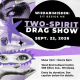 Wiidabimishin: Sit Beside Me Two-Spirit Drag Show. September 22, 2026